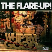 The Flare-Up! - Whip Em Hard, Whip Em Good (2009)