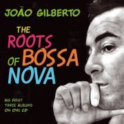 Joao Gilberto - The Roots of Bossa Nova (2012)