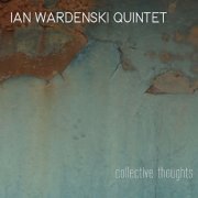 Ian Wardenski Quintet - Collective Thoughts (2019)