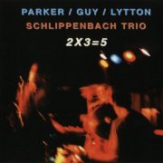 Parker, Guy, Lytton, Schlippenbach Trio - 2X3=5 (2000)