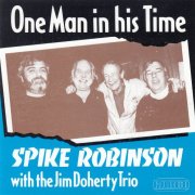 Spike Robinson, The Jim Doherty Trio - One Man In His Time (1991)