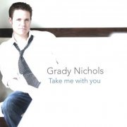 Grady Nichols - Take Me With You (2008)