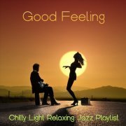 VA - Good Feeling Chilly Light Relaxing Jazz Playlist (2023)