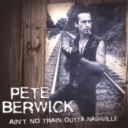 Pete Berwick – Ain't No Train Outta Nashville (2007)