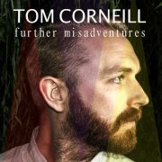 Tom Corneill - Further Misadventures (2015)