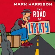 Mark Harrison - The Road To Liberty (2021)