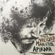 Steve Apirana - This Wretched Man (2011)