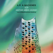 A.R. & Machines - 71/17 Another Green Journey: Live at Elbphilharmonie Hamburg (2022) [Hi-Res]