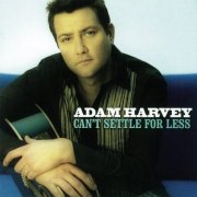 Adam Harvey - Can't Settle For Less (2004)