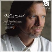 Joel Frederiksen, Ensemble Phoenix Munich - O Felice Morire (Firenze, 1600) (2008)