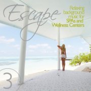 Escape Vol. 3 (Relaxing Background Music for SPAs and Wellness Centers) (2012)