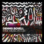 Dennis Bovell - Dennis Bovell: Wise Music in Dub (2025) [Hi-Res]