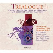 Noureddine Tahiri, Dominique Vellard, Aruna Sairam, Dominique Vellard - Trialogue (A Project Around South Indian, Moroccan and Medieval European Traditions) (2012)