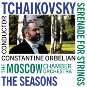 Moscow Chamber Orchestra, Constantine Orbelian - Tchaikovsky: Serenade & Seasons (2000)