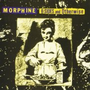 Morphine - B-Sides & Otherwise (1997)