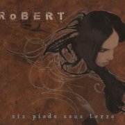 RoBERT - Six Pieds Sous Terre (2005)