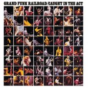 Grand Funk Railroad - Caught In The Act (Live/Remastered) (2003)