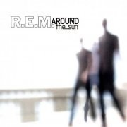 R.E.M. - Around The Sun (2004/2005) [Hi-Res]