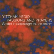 Yitzhak Yedid - Passions and Prayers (2005)