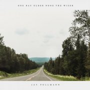 Jay Pollmann - One Day Older None the Wiser (2021)