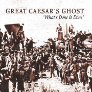 Great Caesar's Ghost - What's Done Is Done: The Very Best Of Great Caesar's Ghost (2011)