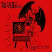 Balkun Brothers - Devil On TV (2017) Lossless