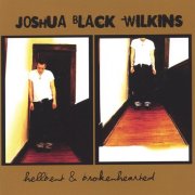 Joshua Black Wilkins – Hellbent and Brokenhearted (2004)