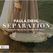 VA - Paula Diehl: Separation: Works for Large and Small Ensemble from 1982-2015 (2016) [Hi-Res]