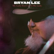 Bryan Lee - My Lady Don't Love My Lady (2009)