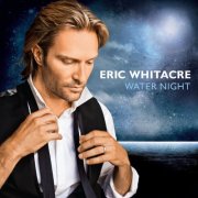 Eric Whitacre - Water Night (2012)