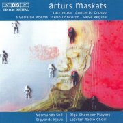 Latvian Radio Choir, Riga Chamber Players, Sigvards Klava, Normunds Sne - Maskats: Lacrimosa, Concerto Grosso, 3 Verlaine Poems, Cello Concerto, Salve Regina (2002)