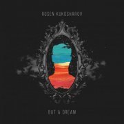 Rosen Kukosharov - But A Dream (2019)