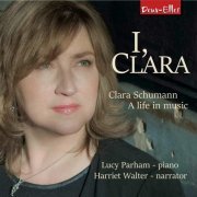 Lucy Parham & Harriet Walter - I, Clara: Clara Schumann, A Life In Music (2019) [Hi-Res]