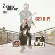 The Gerry Hundt Trio - GET HIP! (2024)