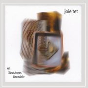 Joie Tet - All Structures Unstable (2009)