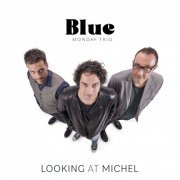 Blue Monday Trio - Looking at Michel (2023) Hi Res
