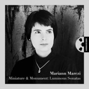 Mariann Marczi - Miniature & Monument: Luminous Sonatas (2026)