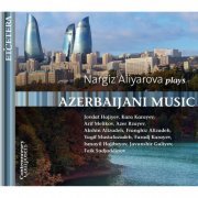 Nargiz Aliyarova - Hajiyev & Karayev & Melikov & Rzayev & Alizadeh & Mustafazadeh: Azerbaijani Music (2017)