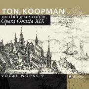 Ton Koopman - Buxtehude: Opera Omnia XX, Vocal Works, Vol. 9 (2014)