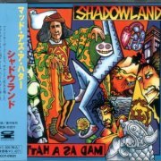 Shadowland - Mad As A Hatter (1996) {Japan 1st Press}