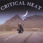 Critical Heat - LIFE ROLLS ON (2006)