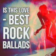 VA - Is This Love - Best Rock Ballads (2022)