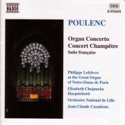 Philippe Lefebvre, Elisabeth Chojnacka, Orchestre National de Lille, Jean-Claude Casadesus - Poulenc: Organ Concerto, Concert champêtre & Suite française (1999)