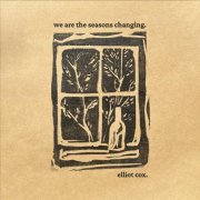 ELLIOT COX - We Are the Seasons Changing (2025) Hi-Res