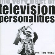 Television Personalities - Part Time Punks (The Very Best Of Television Personalities) (1999)