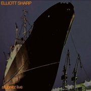 Elliott Sharp - Stubnitz Live (2022)