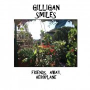 Gilligan Smiles - Friends, Away, Aeroplane (2017)