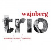 Wajnberg Trio - Weinberg, Tansman & A. Tchaikovsky: Trios (2019) [Hi-Res]