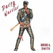 Gregg A. Smith - Party Warrior (1992/2019)