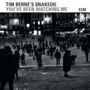 Tim Berne's Snakeoil - You've Been Watching Me (2015) [Hi-Res]